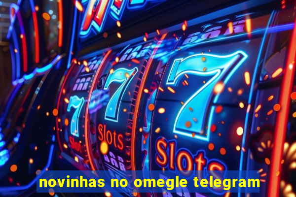 novinhas no omegle telegram